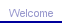 Welcome